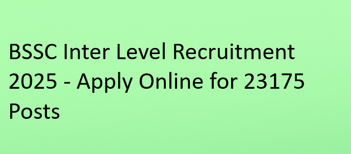 BSSC Inter Level Recruitment 2025 - Apply Online for 23175 Posts