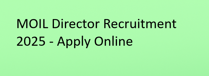 MOIL Director Recruitment 2025 - Apply Online
