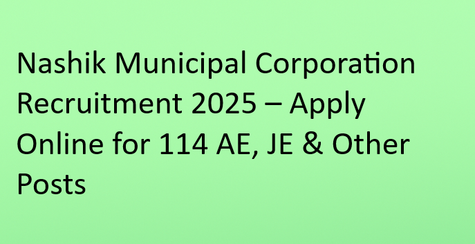 Nashik Municipal Corporation Recruitment 2025 – Apply Online for 114 AE, JE & Other Posts