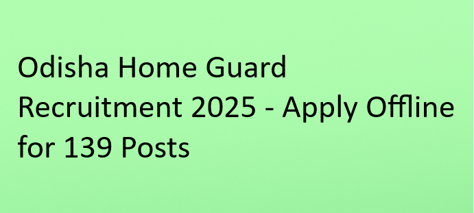 Odisha Home Guard Recruitment 2025 - Apply Offline for 139 Posts